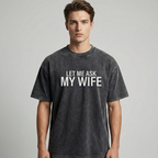 "Let Me Ask My Wife" Funny Print T-Shirt for Men