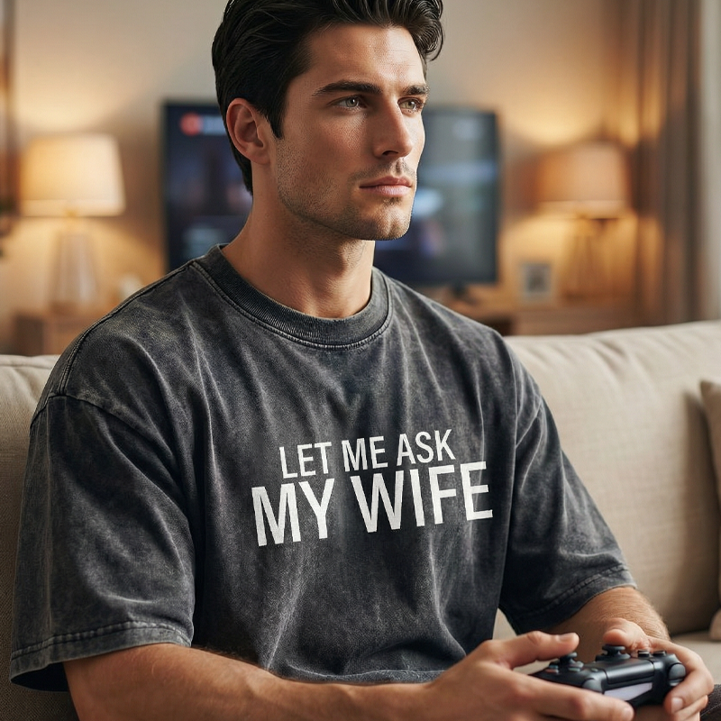 "Let Me Ask My Wife" Funny Print T-Shirt for Men